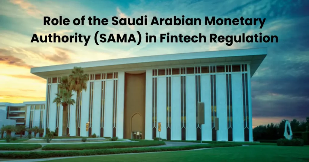 Role of the Saudi Arabian Monetary Authority (SAMA) in Fintech Regulation