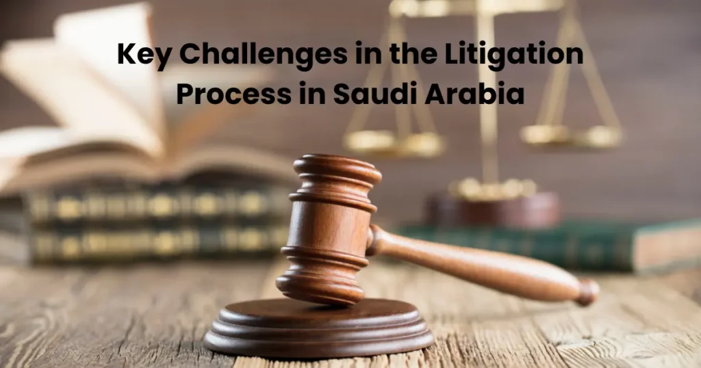 Key Challenges in the Litigation Process in Saudi Arabia