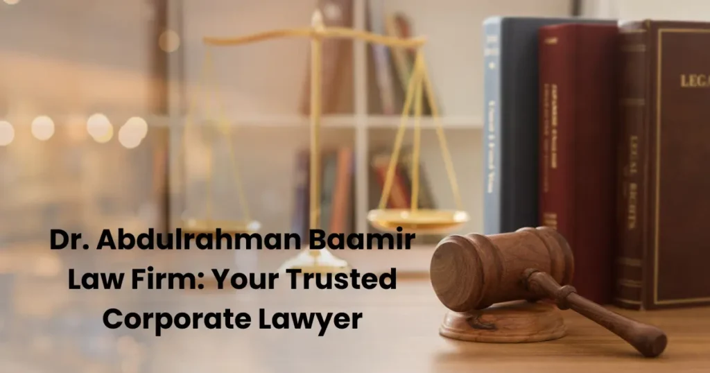 Dr. Abdulrahman Baamir Law Firm: Your Trusted Corporate Lawyer