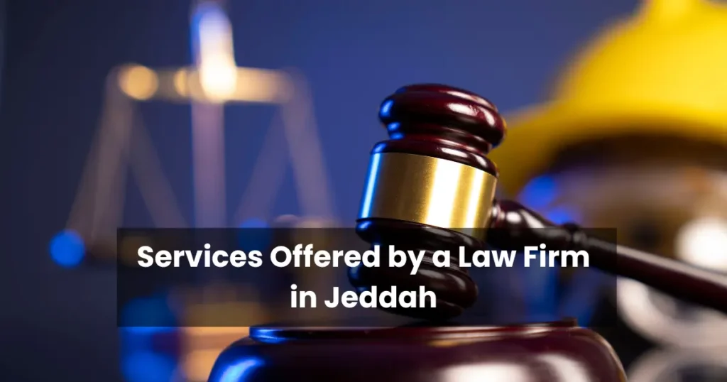 Services Offered by a Law Firm in Jeddah