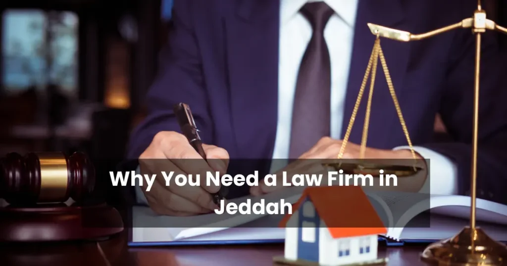 Why You Need a Law Firm in Jeddah