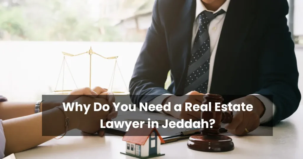 Why Do You Need a Real Estate Lawyer in Jeddah?