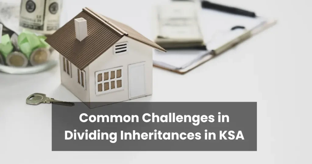 Common Challenges in Dividing Inheritances in KSA