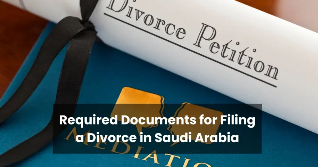 Required Documents for Filing a Divorce in Saudi Arabia