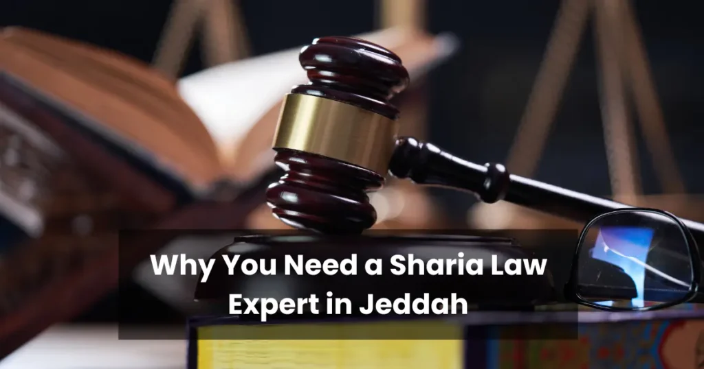 Why You Need a Sharia Law Expert in Jeddah