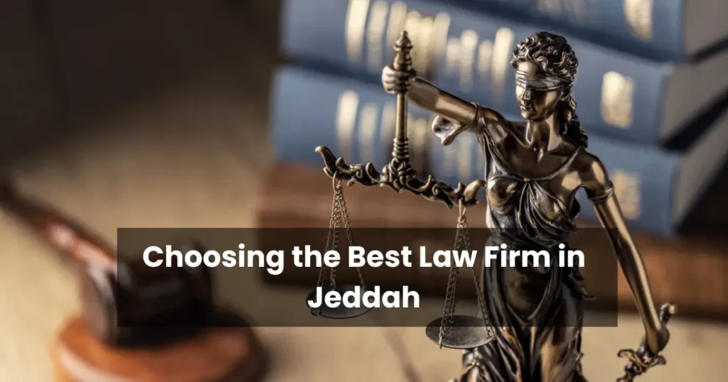 Choosing the Best Law Firm in Jeddah