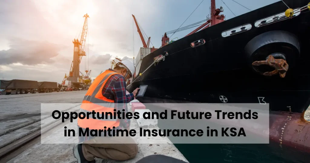 Opportunities and Future Trends in Maritime Insurance in KSA