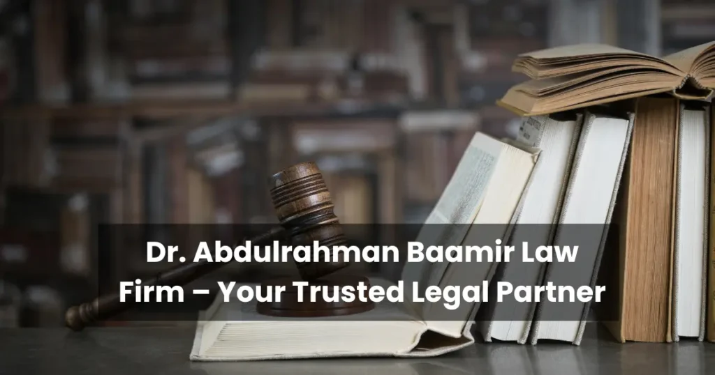 Dr. Abdulrahman Baamir Law Firm – Your Trusted Legal Partner