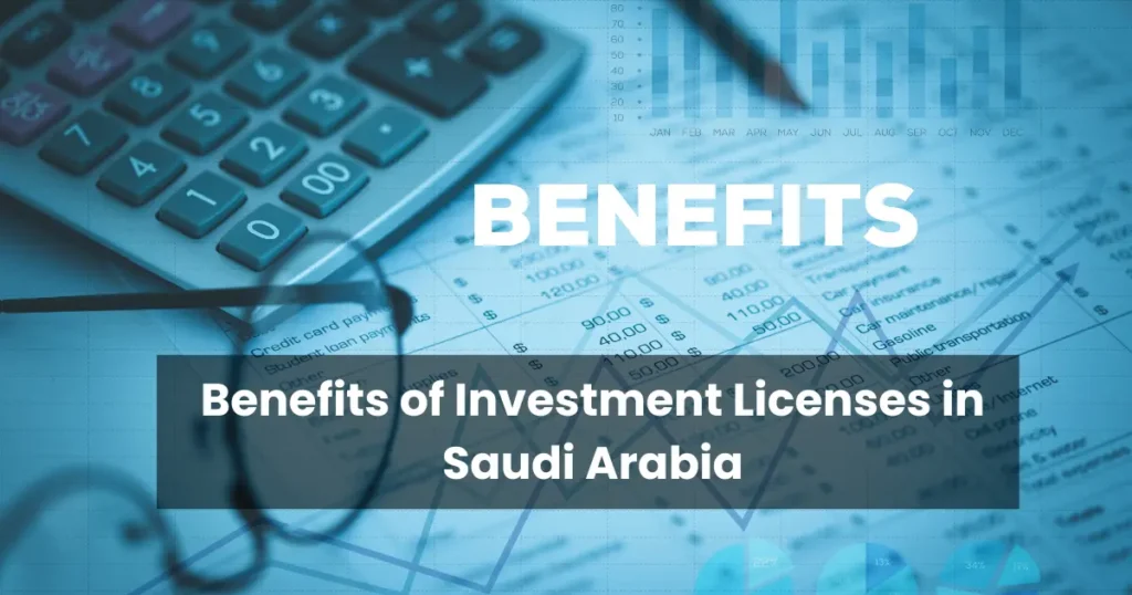 Benefits of Investment Licenses in Saudi Arabia